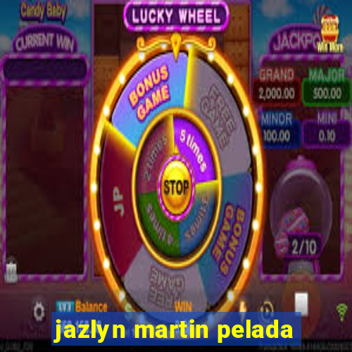 jazlyn martin pelada